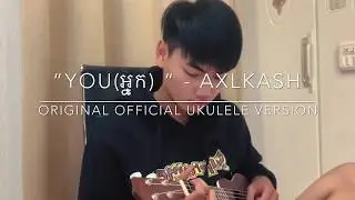 You(អ្នក) - Axlkash [original ukulele version]