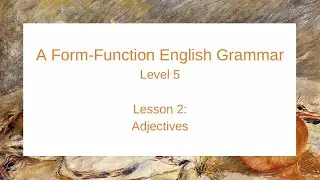 A Form-Function English Grammar: Level 5 (Lesson 2)