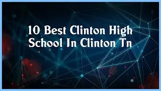 Top 10 Clinton High School In Clinton Tn