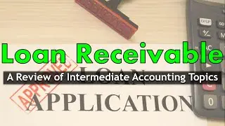 Review of Intermediate Accounting Topics | Loan Receivable