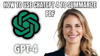 How To Use Chatgpt 4 To Summarize Pdf - 2025 UPDATED