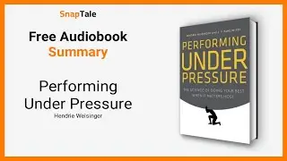 Performing Under Pressure by Hendrie Weisinger: 7 Minute Summary