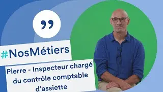 Découvrez le métier de Pierre, inspecteur chargé du contrôle comptable d’assiette