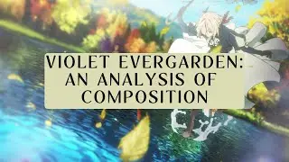 Violet Evergarden: An Analysis of Composition