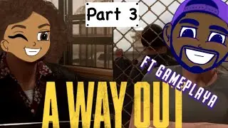 A Way Out Pt3 ft Gameplaya