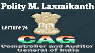 Comptroller and Auditor General (CAG) of India | Polity Lecture 74