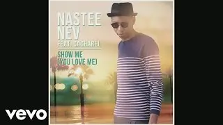 Nastee Nev - Show Me Love (You Love Me) (Radio Edit - Pseudo video) ft. Cacharel