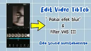 Edit video tiktok pake efek blur dan filter VHS III edit pakai aplikasi capcut⁉️