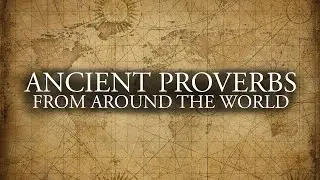 ANCIENT PROVERBS (True Wisdom) | 22 most beautiful proverbs from around the world