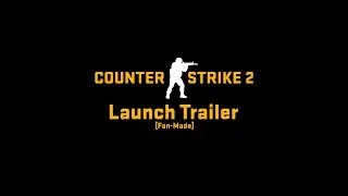 Counter Strike 2 Launch Trailer [Fan-Made]