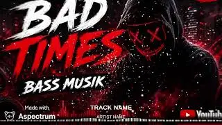 BAD TIMES BASS MUSIC AI 2026