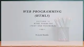 Web programming (HTML5): Lecture #10: HTML Form Tag: Text and Password