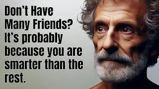 5 Reasons Why Smart People Have Fewer Friends | STOICISM PHILOSOPHY
