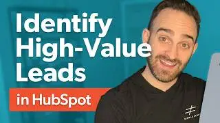 Lead Scoring: How to Identify High-Value Leads in HubSpot (2025)