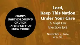 Lord, Keep this Nation Under Your Care: A Vigil for Election Eve  | Monday, November 4, 2024 at 6 pm