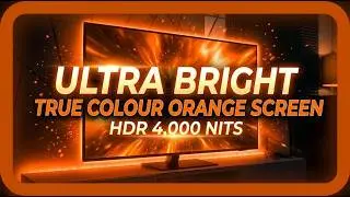 Ultra Bright True Colour  Orange Screen 4K HDR 4,000 nits 