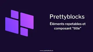 PrettyBlocks - Repeater et title component