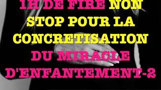 1H DE FIRE NON STOP POUR LA CONCRÉTISATION DE SON MIRACLE D'ENFANTEMENT -2-