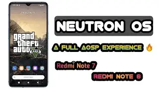 Neutron OS - A Pure AOSP Experience for Redmi Note 7 & Redmi Note 8 | Experience AOSP on your Device
