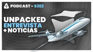 Unpacked Samsung, Entrevista a un Piloto y Noticias - S3E2