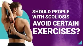 Scoliosis Exercises: Should People With Scoliosis Avoid Certain Exercises?