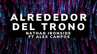 Alrededor Del Trono | LETRA - Nathan Ironside Ft Alex Campos (En Vivo)