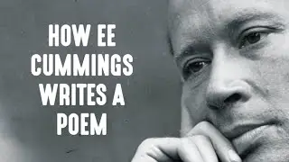 How E.E. Cummings Writes A Poem