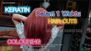 KERATIN COLOURING HAIR CUTS dalam satu waktu  !! rambut auto sehat shine cakep bewarna pasti suka