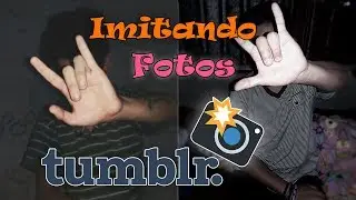 IMITANDO FOTOS TUMBLR! ||     (resultado naco :v)