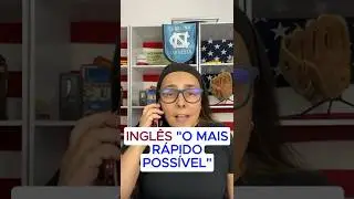 INGLÊS- O Mais Rápido Possível