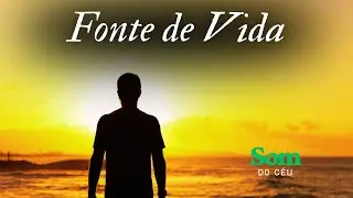 Fonte de Vida, Música gospel, Louvor, Adoração, Hino, Som do Céu