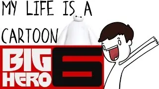 Big Hero 6 - My life is a cartoon