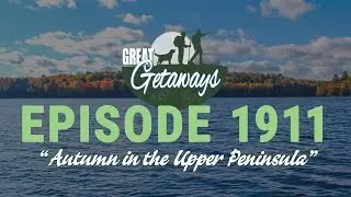 Great Getaways 1911 "Autumn In The Upper Peninsula" [Full Episode]