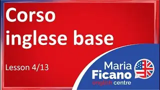Corso di Inglese Base - Lezione 4/13