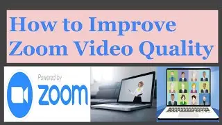 How to Improve Zoom Video Quality (Improving Video Quality in Zoom Meetings) 