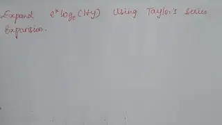 Expand e^x loge(1+y) using Taylor's series expansion