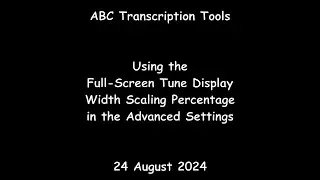 ABC Transcription Tools - Using the Full Screen Tune Display Width Scaling Percentage Setting