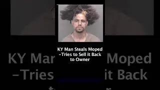KY Man Steals Moped-Tries to Sell it Back to Owner - Charles Connolly