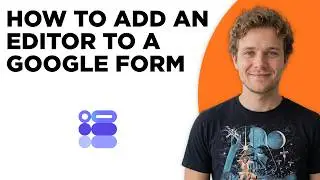 How to Add an Editor to a Google Form (Step by Step)