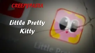(Creepypasta) Little Pretty Kitty (by ChainsawNekoToonz)