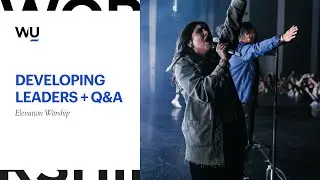 Q&A With Elevation Worship | Developing Leaders | WorshipU