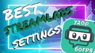 Best Streamlabs OBS Settings 720P FPS 60FPS ! 2020/2021 *UPDATED*