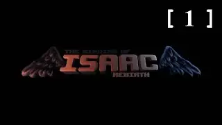The Binding Of Isaac: Rebirth [ 1 ]