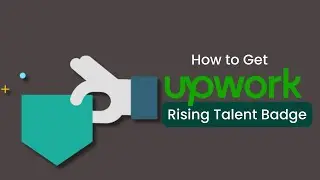 How to Get an Upwork Rising Talent Badge - Ultimate Guide