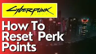 How To Reset Perk Points in CyberPunk 2077
