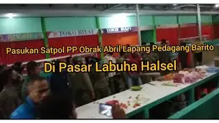 SATPOL PP OBRAK ABARIK LAPAK PEDAGANG BARITO DI PASAR LABUHA HALSEL