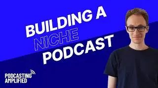 Building a Micro Niche Podcast with Troy Wallace | Podcasting Amplified