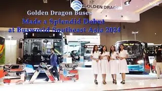 Golden Dragon Buses Made a Splendid Debut at Busworld Southeast Asia 2024
