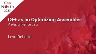 C++ as an Optimizing Assembler - a Performance Talk - Levo DeLellis - CppNorth 2023