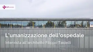 L'umanizzazione dell'ospedale - Intervista all'architetto Filippo Taidelli